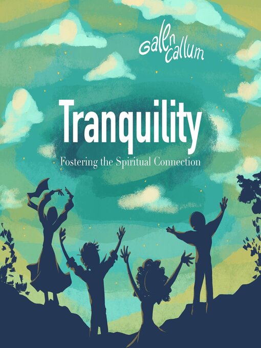 Title details for Tranquility Fostering the Spiritual Connection by Galen Callum - Available